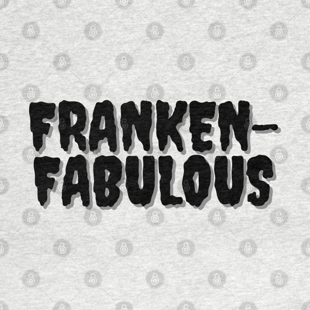 FRANKEN-FABULOUS Halloween Pun by SquigglyWiggly